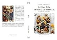 Le livre de la cuisine du Marché: Viandes et Poissons (Pierre Marchesseau cuisine t. 1) (French Edition)