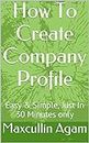 How To Create Company Profile: Easy & Simple, Just In 30 Minutes only