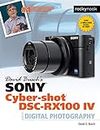 David Busch's Sony Cyber-shot DSC-RX100 IV: Guide to Digital Photography (The David Busch Camera Guide Series)