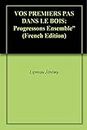 VOS PREMIERS PAS DANS LE BOIS: Progressons Ensemble" (French Edition)