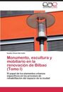 Monumento, escultura y mobiliario en la renovacion de Bilbao (Tomo I)         <|