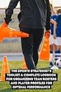 The Sports Strategist's Toolkit A Complete Logbook for Organizing Team Rosters and Player Profiles for Optimal Performance: Empowering Coaches and ... Fitness Levels, and Game Statistics