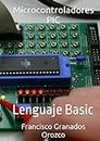 Microcontroladores PIC: Lenguaje Basic (Spanish Edition)