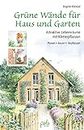 Grüne Wände für Haus und Garten: Attraktive Lebensräume mit Kletterpflanzen. Planen, Bauen, Bepflanzen (German Edition)