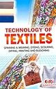 Technology Of Textiles (Spinning & Weaving, Dyeing, Scouring, Drying,Printing And Bleaching )