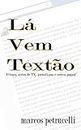 Lá Vem Textão: Filmes, Séries de TV, Jornalismo e outros papos! (Portuguese Edition)