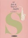 El Arte de Tocar el Saxofón: The Art of Saxophone Playing, Spanish Language Edition (The Art Of Series) (Spanish Edition)
