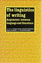 The Linguistics of Writing : Arguments Between Language and Liter