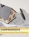 Comprehensive Homeowners Book Of Records Organizer: Keep Track Of Important Household Record Such As Property Purchase, Mortgage, Tax, Insurance, ... Journal (Home Maintenance Log Sheets)