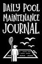 Daily Pool Maintenance Journal: Pool maintenance log book | Water Clarity, Disinfectant added, Alkalinity, Pomp and Filter, Others | Simple and Practical
