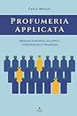 Profumeria applicata: Manuale di ricerca, sviluppo e composizione di fragranze (Italian Edition)