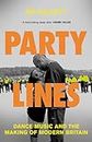 Party Lines: Dance Music and the Making of Modern Britain