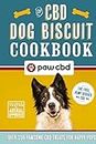 The Cbd Dog Biscuit Cookbook: Over 150 Pawsome Cbd Treats for Happy Pups