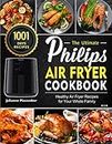The Ultimate Philips Air Fryer Cookbook: 1001-Day Healthy Air Fryer Recipes for Your Whole Family