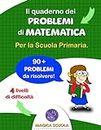 Il quaderno dei problemi di matematica: per la Scuola Primaria