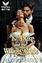 The Duke and the Wrong Bride: A Steamy Historical Regency Romance Novel (Duchesses of Convenience Book 1) (English Edition)