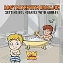 Don't Bathe With Uncle Joe: Setting Boundaries With Adults (Rejected Children's Books, Band 47)