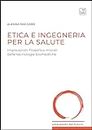Etica e ingegneria per la salute. Implicazioni filosofico-morali delle tecnologie biomediche