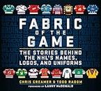 Fabric of the Game: The Stories Behind the NHL's Names, Logos, and Uniforms