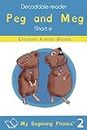 Peg and Meg: Short E: A Decodable Reader for Beginning, Struggling or Dyslexic Readers