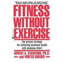 Fitness Without Exercise: The Proven Strategy For Achieving Maximum Health With Minimum Effort