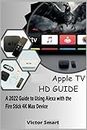 APPLE TV HD GUIDE: A 2022 Guide to Using Alexa with the Fire Stick 4K Max Device