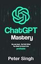 Chat GPT Mastery: The real deal - No Fluff, What You Need to know to be profitable