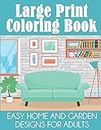 Large Print Coloring Book: Easy Home and Garden Designs for Adults