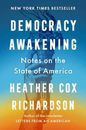 Democracy Awakening: Notes on - Hardcover, by Richardson Heather Cox - Very Good