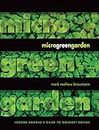 Microgreen Garden: Indoor Grower's Guide to Gourmet Greens