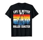 Life Is Better On A Roller Coaster Rollercoaster T-Shirt