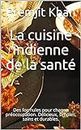 La cuisine indienne de la santé: Des formules pour chaque préoccupation. Délicieux, simples, sains et durables. (French Edition)