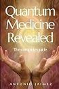 Quantum Medicine Revealed: The complete guide (herbal medicine, medical herbalism, alternative healing books)