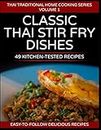 49 Classic Thai Stir Fry Dishes: 49 kitchen tested recipes you can cook at home