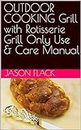 OUTDOOR COOKING Grill with Rotisserie Grill Only Use & Care Manual