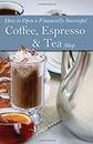 How to Open a Financially Successful Coffee, Espresso & Tea Shop: With Companion CD-ROM