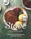 The Effortless Stove Cookbook: Pressure Cooker Recipes for Busy People