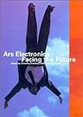Ars Electronica Facing the Future – A Survey of Two Decades (Electronic Culture: History, Theory, and Practice)