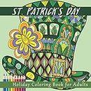 St. Patrick's Day Holiday Coloring Book for Adults: St. Patty's Day Coloring Pages For All Levels of Colorists
