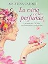 La estela de los perfumes: Una mujer capaz de crear una fragancia para cada persona (Grandes Novelas) (Spanish Edition)