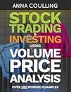 Stock Trading & Investing Using Volume Price Analysis: Over 200 worked examples