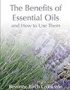 The Benefits of Essential Oils: Natural Plant Medicines - A Personal Guide