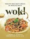 Healthy and Tasty Meals in Minutes with Wok!: A Guide to Authentic Wok Recipes You’ll Love