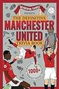 The definitive Manchester United trivia book: Over 1,000 fascinating trivia questions, fun facts, stories and stats to test and expand your knowledge of the Red Devils