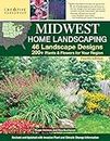 Midwest Home Landscaping, Fourth Edition: 46 Landscape Designs, 200+ Plants & Flowers for Your Region (Creative Homeowner) Gardening and Outdoor DIY for IL, IN IA, KS, MI, MN, MO, NE, ND, OH, SD, & WI