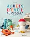 Jouets d'éveil au crochet: 10 créations adaptées aux tout-petits (French Edition)