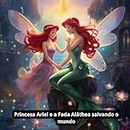 Princesa Ariel e a Fada Aláthea salvando o mundo (Portuguese Edition)