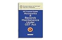 Taxmann X GSTPAM's GST Practical Guides | Accounts & Records Maintenance under GST Act [Finance Act 2023] – Covering day-to-day practical requirements for Accounts & Records Maintenance under GST Act