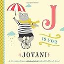 J is for Jovani: A Personalized Alphabet Book All About You! (Personalized Children's Book)