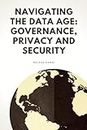 Navigating the Data Age: Governance, Privacy and Security